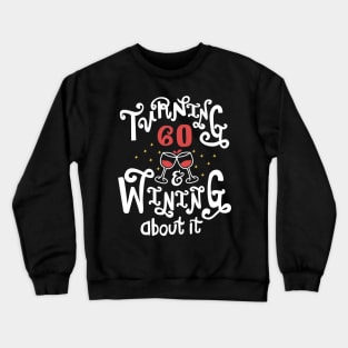 Turning 60 and Wining About It Crewneck Sweatshirt